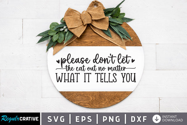 Please dont let the cat out no matter what it tells you SVG SVG Regulrcrative 