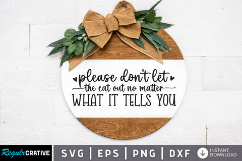 Please dont let the cat out no matter what it tells you SVG SVG Regulrcrative 
