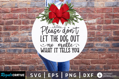 Please dont let the dog out no matter what it tells you SVG SVG Regulrcrative 