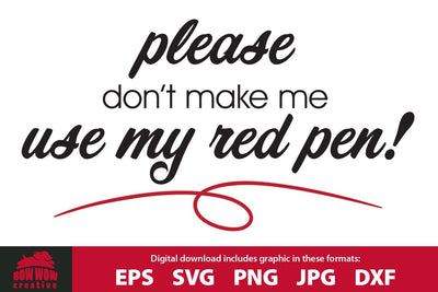 Please Don't Make Me Use My Red Pen - Funny Teacher SVG Cutting File SVG Bow Wow Creative 