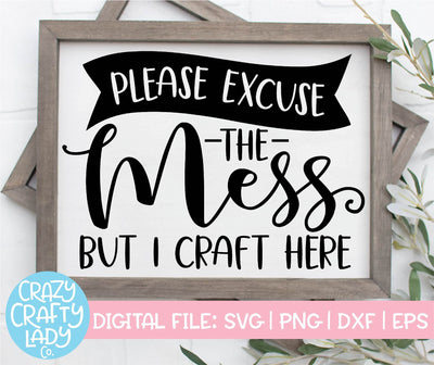 Please Excuse the Mess But I Craft Here | Crafting SVG Cut File SVG Crazy Crafty Lady Co. 