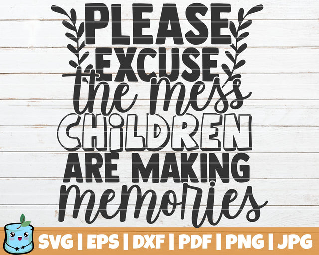 Please Excuse The Mess Children Are Making Memories SVG MintyMarshmallows 