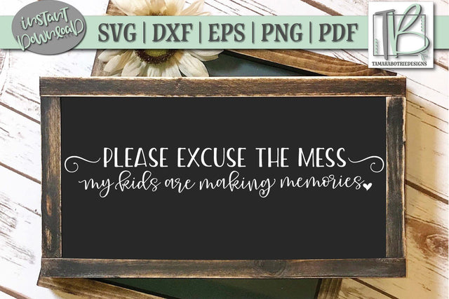 Please Excuse The Mess My Kids Are Making Memories SVG File SVG TB Designs 