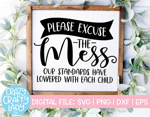 Please Excuse the Mess, Our Standards Have Lowered with Each Child | Home SVG Cut File SVG Crazy Crafty Lady Co. 