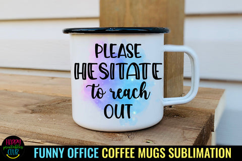 Please Hesitate to Reach Out I Funny Office Coffee Mug Sublimation Happy Printables Club 