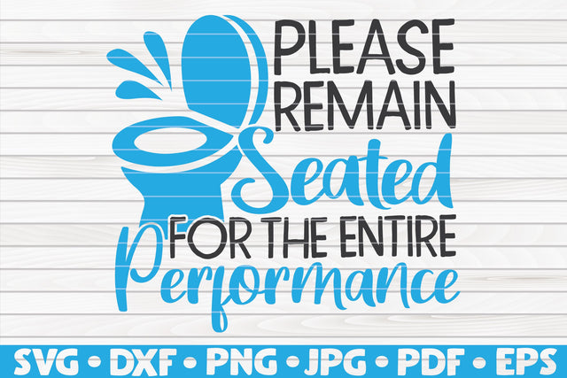 Please remain seated for the entire performance SVG | Bathroom quote SVG HQDigitalArt 