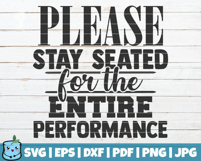 Please Stay Seated For The Entire Performance SVG MintyMarshmallows 