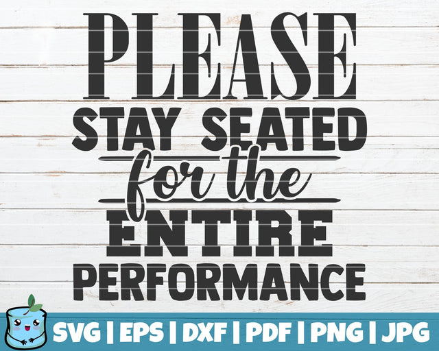 Please Stay Seated For The Entire Performance SVG MintyMarshmallows 