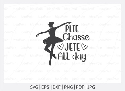 Plie chasse jete all day Svg, Ballet SVG File, Ballet mum svg, Ballet Svg, Ballet dancer svg, Ballerina SVG, Ballet Cut Files, Dance Crafters. Png, Jpg, Dxf SVG Dinvect 