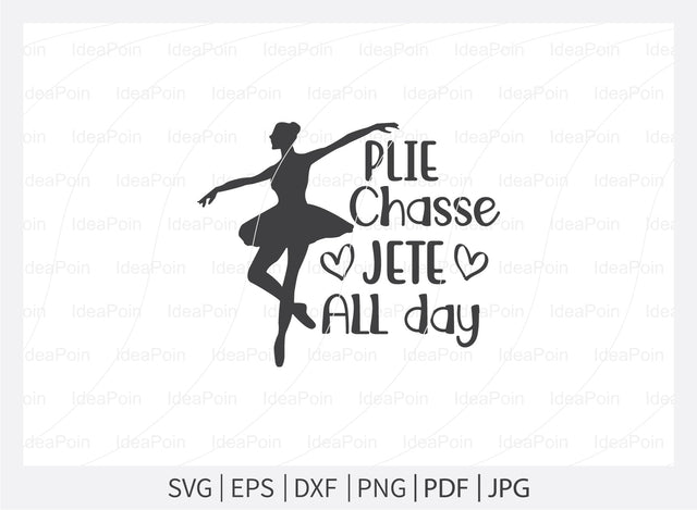 Plie chasse jete all day Svg, Ballet SVG File, Ballet mum svg, Ballet Svg, Ballet dancer svg, Ballerina SVG, Ballet Cut Files, Dance Crafters. Png, Jpg, Dxf SVG Dinvect 