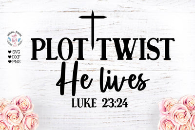 Plot Twists He Lives - Jesus Easter Cut File SVG Graphic House Design 