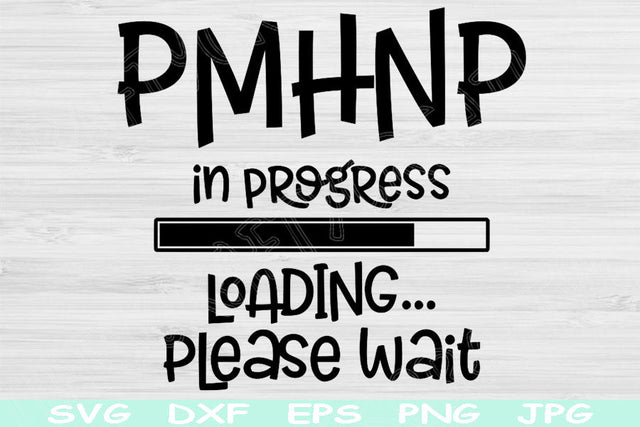 PMHNP Svg In Progress Loading Please Wait Svg, Dxf, Eps, Png Instant Digital Download Design Svg For Cricut, Glowforge, Silhouette Cut Files SVG TiffsCraftyCreations 