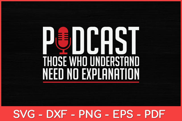 Podcast Those Who Understand Need No Explanation Podcasting Svg Design SVG artprintfile 