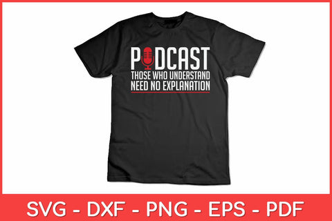 Podcast Those Who Understand Need No Explanation Podcasting Svg Design SVG artprintfile 