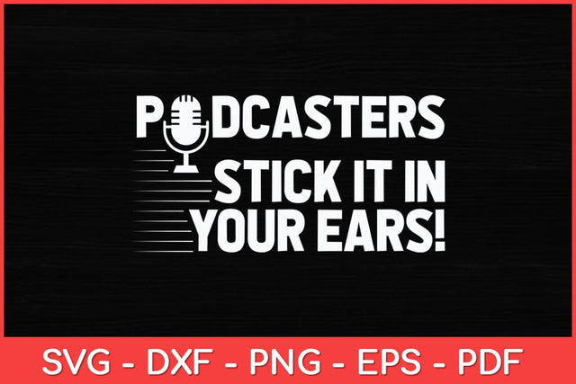 Podcasters Stick It In Your Ears! Funny Svg Design SVG artprintfile 