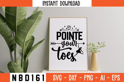 pointe your toes Svg Design SVG Nbd161 