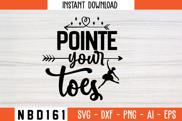 pointe your toes Svg Design SVG Nbd161 