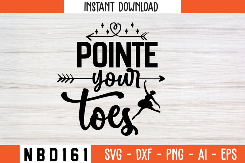 pointe your toes Svg Design SVG Nbd161 