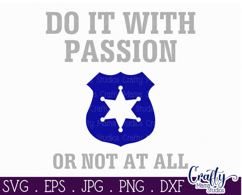 Police Officer SVG - Police Svg - Police Badge Svg - Do It With Passion Or Not At All SVG Crafty Mama Studios 