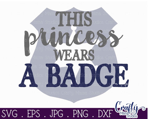 Police Officer SVG - Police Svg - This Princess Wears A Badge - Princess Svg SVG Crafty Mama Studios 