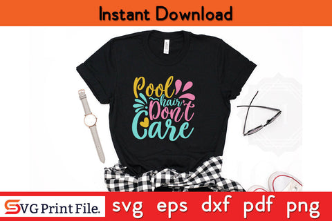POOL HAIR DON'T CARE SUMMER SVG PNG CRAFTS Cut File SVG SVG Print File 