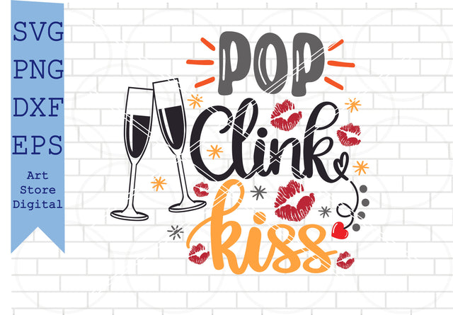 Pop Clink Kiss Svg, Happy New Year Svg, New Year Quotes Svg, Png, Dxf, Eps Cut Files SVG Artstoredigital 