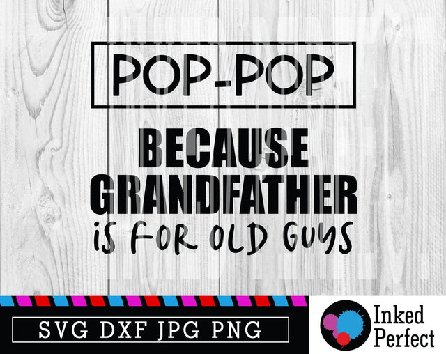 Pop-Pop Because Grandfather Is For Old Guys SVG Inked Perfect 