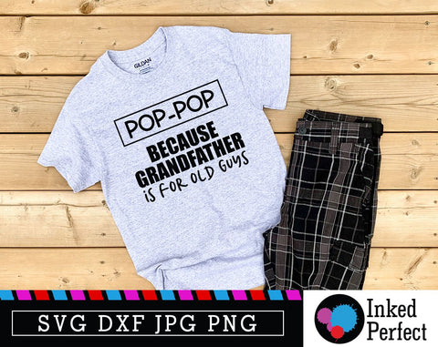 Pop-Pop Because Grandfather Is For Old Guys SVG Inked Perfect 