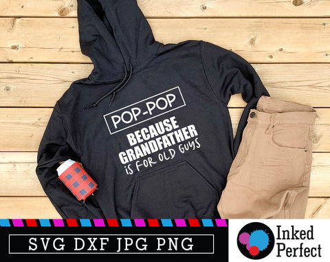 Pop-Pop Because Grandfather Is For Old Guys SVG Inked Perfect 