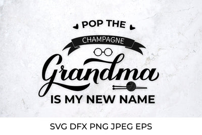 Pop the champagne, Grandma is my new name. Grandma to be SVG SVG LaBelezoka 