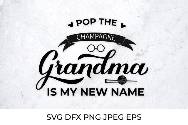 Pop the champagne, Grandma is my new name. Grandma to be SVG SVG LaBelezoka 