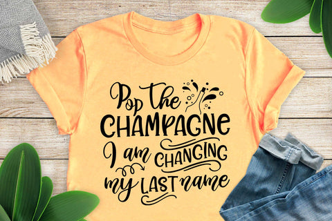 Pop The CHAMPAGNE I am changing my last name Svg, Wedding Svg, Wedding quotes, Wedding design Svg, Wedding Tshirts SVG 1uniqueminute 