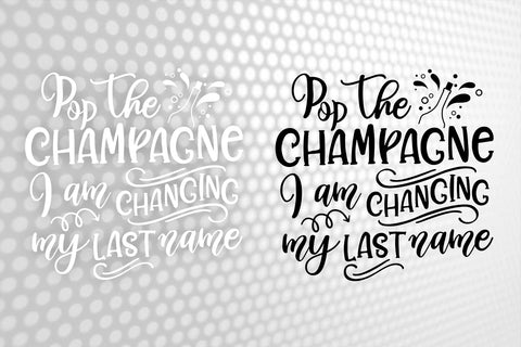 Pop The CHAMPAGNE I am changing my last name Svg, Wedding Svg, Wedding quotes, Wedding design Svg, Wedding Tshirts SVG 1uniqueminute 