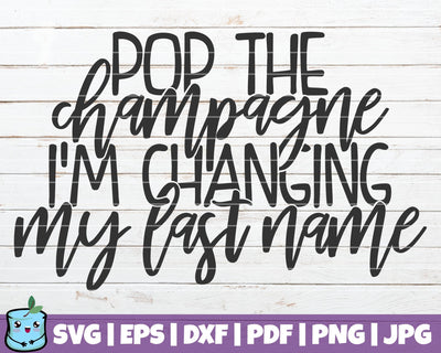 Pop The Champagne I'm Changing My Last Name SVG MintyMarshmallows 