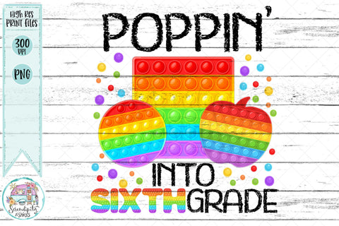Poppin' Into Sixth Grade - PNG Sublimation Serendipity and Art 