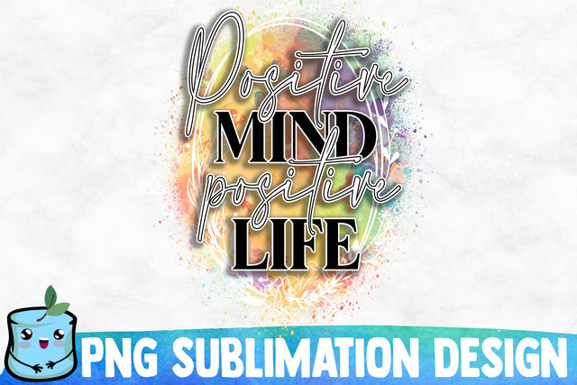 Positive Mind Positive Life Sublimation Design Sublimation MintyMarshmallows 
