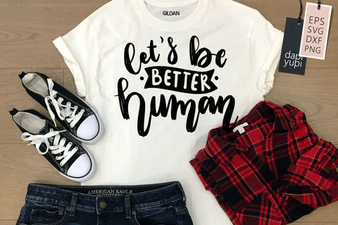 Positive SVG Let's Be Better Human Quotes SVG dapiyupi store 