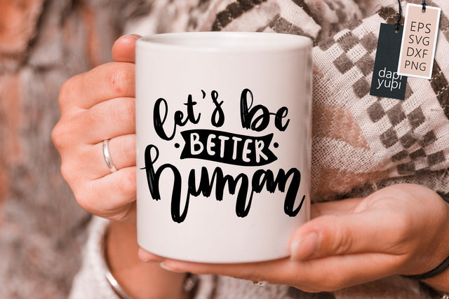 Positive SVG Let's Be Better Human Quotes SVG dapiyupi store 