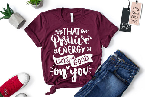 Positive SVG That Positive Energy Looks Good On You Quotes SVG dapiyupi store 