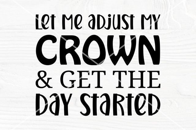 Positivity svg | Let me adjust my crown and get the day started | Crown svg SVG TonisArtStudio 