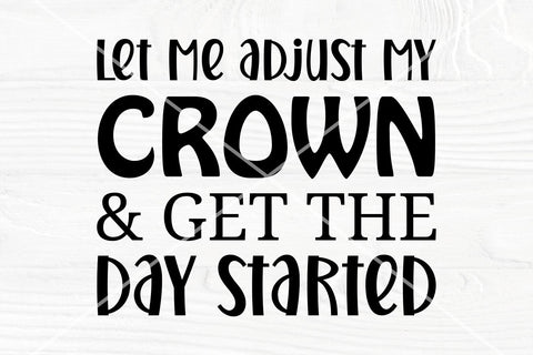 Positivity svg | Let me adjust my crown and get the day started | Crown svg SVG TonisArtStudio 
