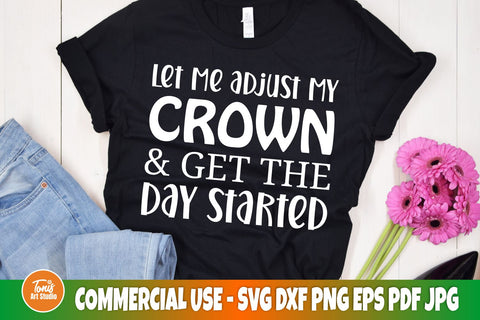 Positivity svg | Let me adjust my crown and get the day started | Crown svg SVG TonisArtStudio 