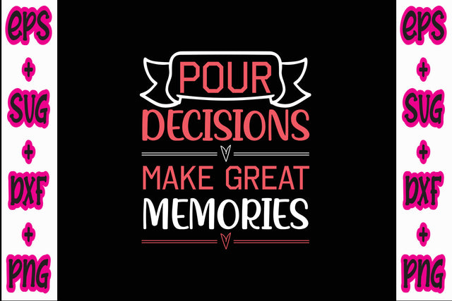 Pour decisions make great memories SVG Nurstore 