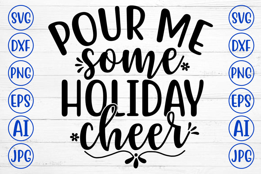 Pour Me Some Holiday Cheer Svg Cut File So Fontsy