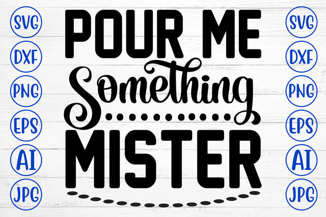 Pour Me Something Mister SVG Cut File SVG Syaman 