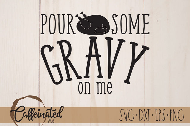 Pour Some Gravy On Me svg SVG Caffeinated SVGs 