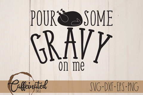 Pour Some Gravy On Me svg SVG Caffeinated SVGs 