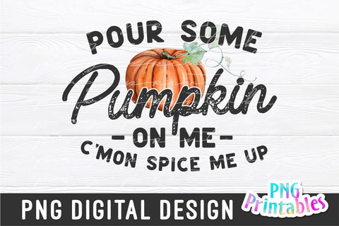 Pour Some Pumpkin On Me png - Fall png - Print File - Funny Fall Sublimation Design - Distressed png - Digital Download Sublimation Svg Cuttables 