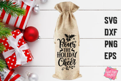 Pour The Holiday Cheer, Wine Bag Svg, Christmas Wine Bag, Wine Cut File, Wine Svg, Christmas Quote Svg SVG Craft Pixel Perfect 