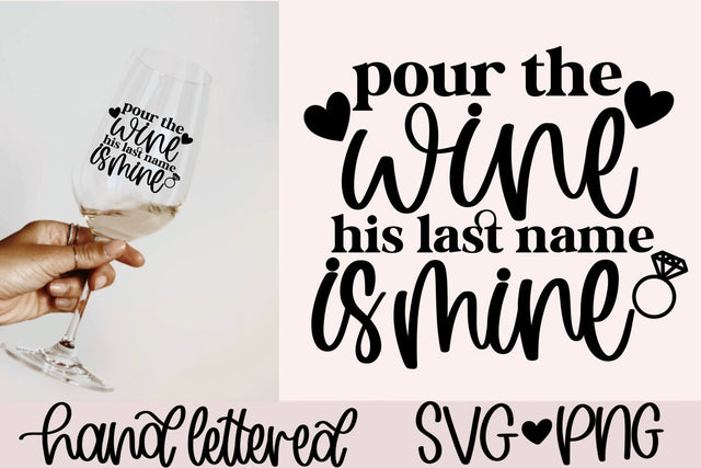 Pour the wine his last name is mine svg, bachelorette shirt svg, bride to be shirt svg, future mrs svg, bridal party svg, hand lettered svg SVG AnitaAlyiaLettering 
